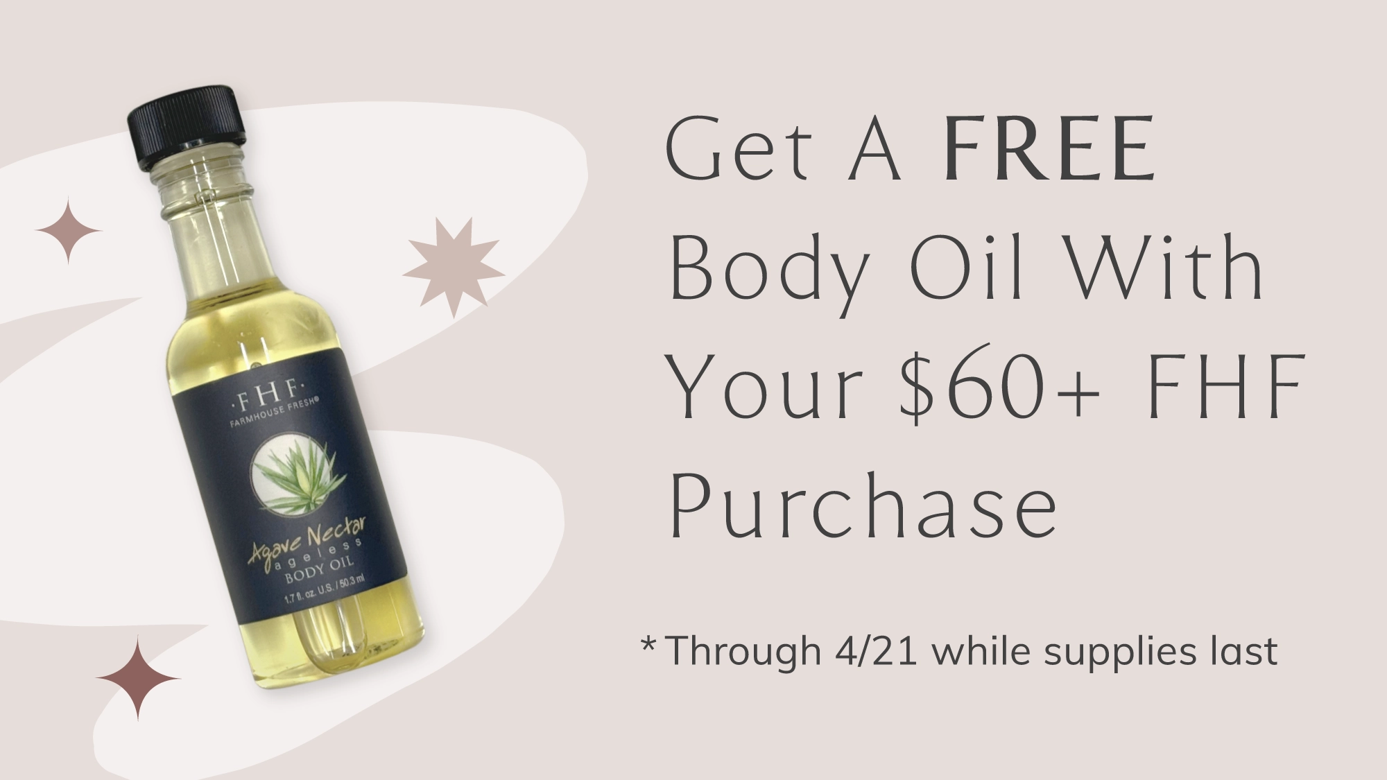 Get a free FarmHouse Fresh Body Oil with a purchase of $60+. Offer valid now through 04/21/24.