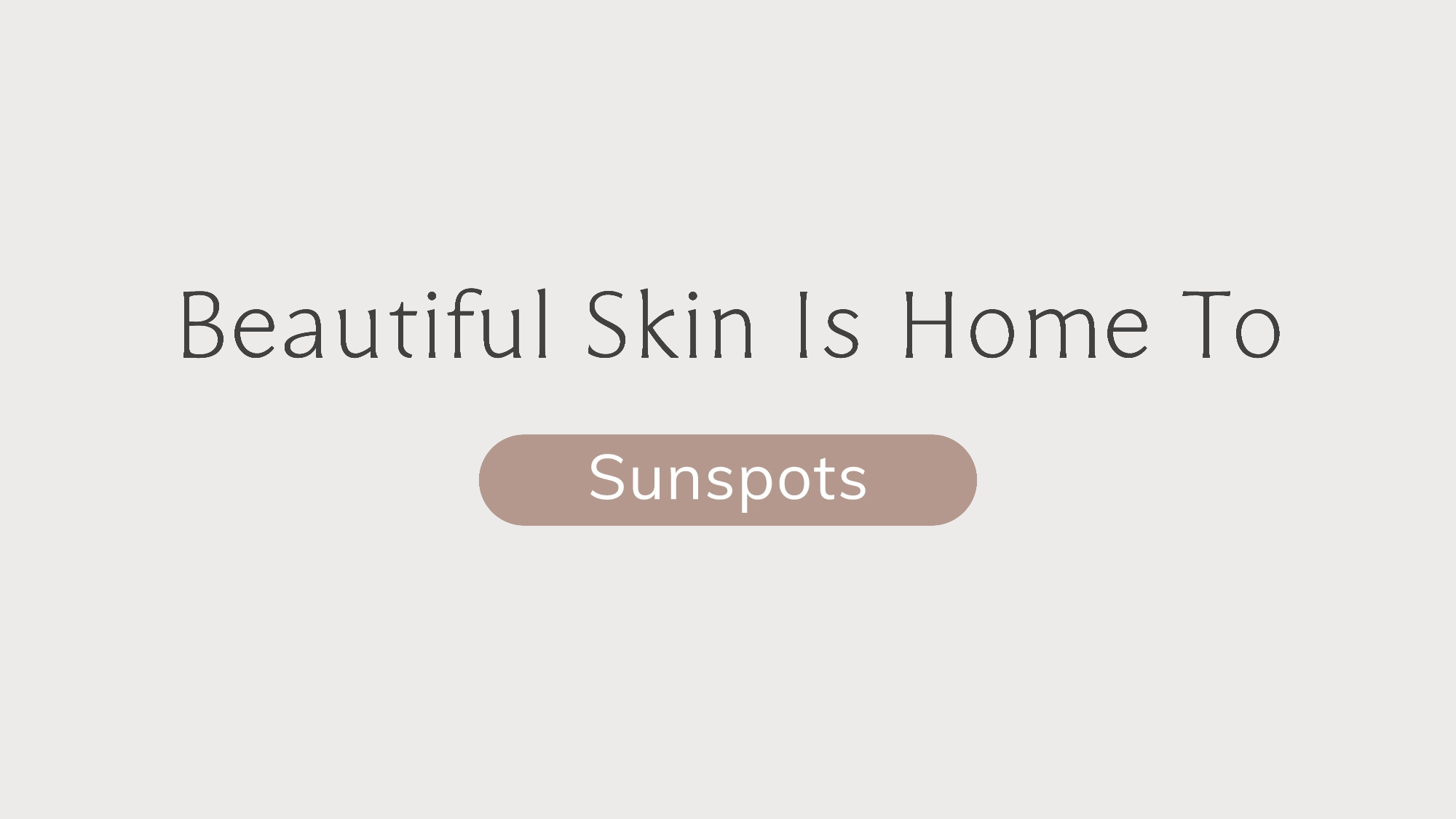 Beautiful skin is home to blemishes, wrinkles, dark spots, and more.